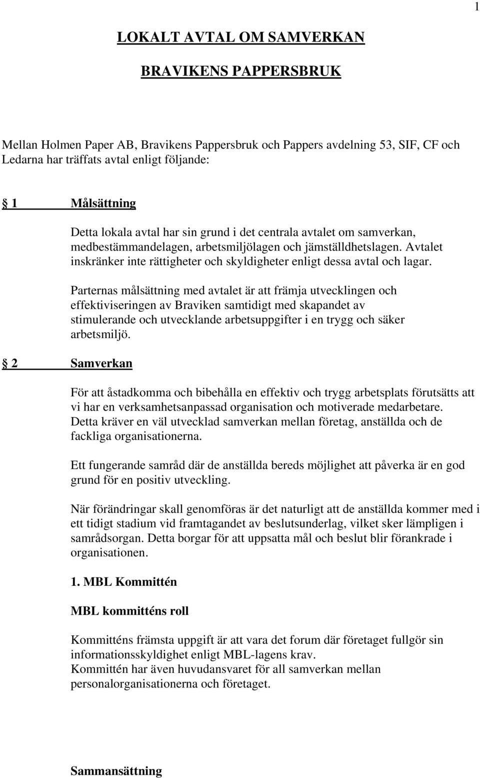 Avtalet inskränker inte rättigheter och skyldigheter enligt dessa avtal och lagar.