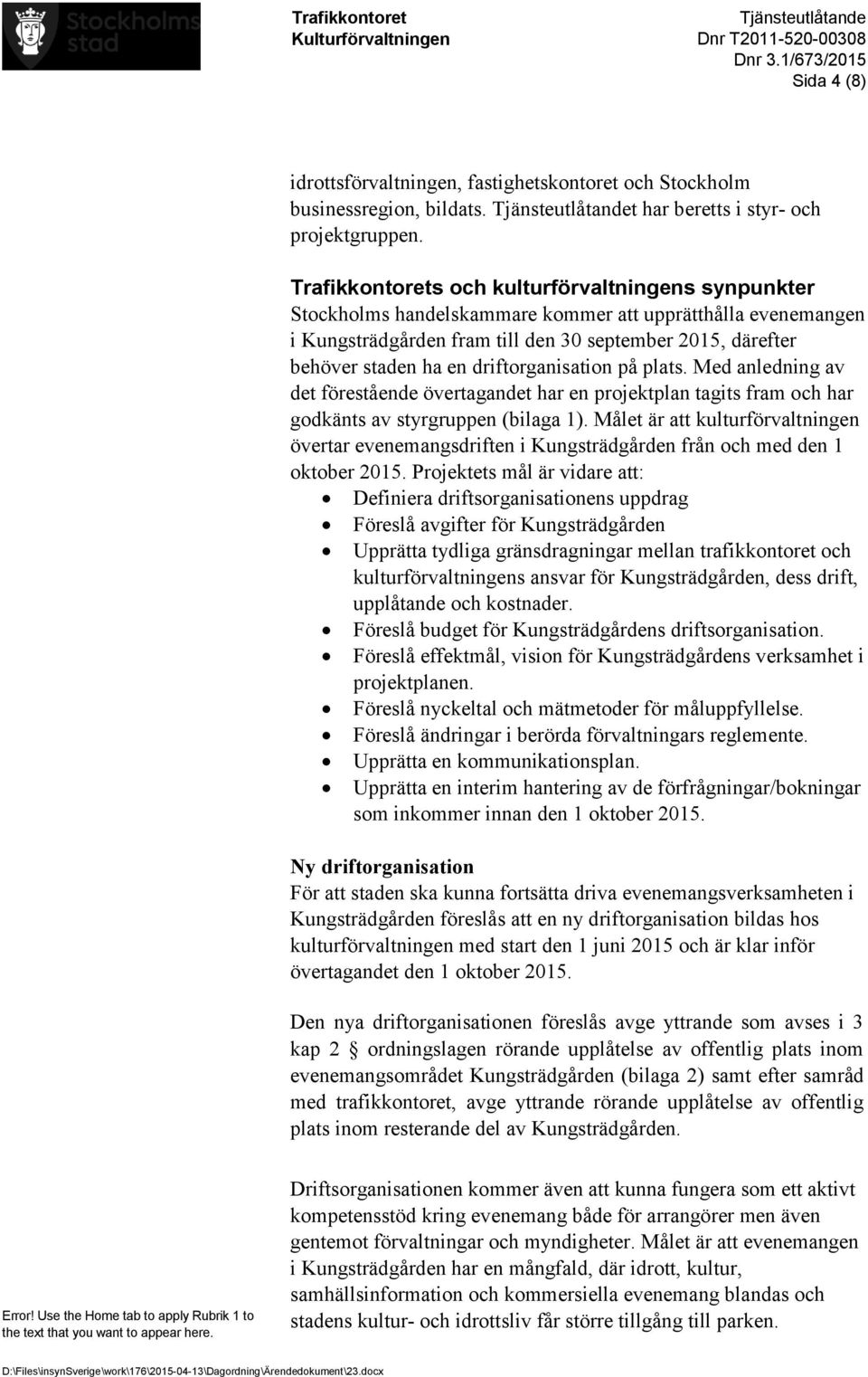 driftorganisation på plats. Med anledning av det förestående övertagandet har en projektplan tagits fram och har godkänts av styrgruppen (bilaga 1).