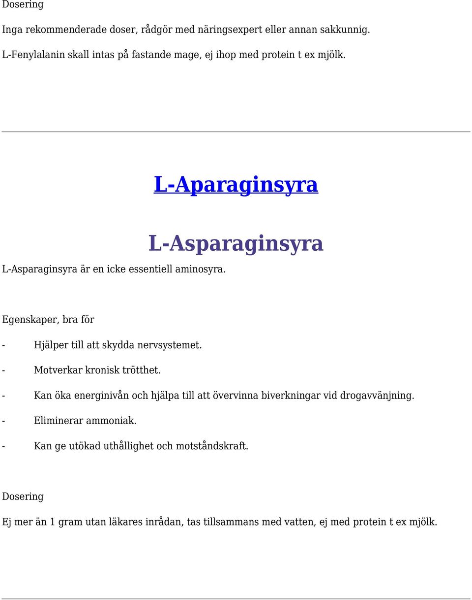 L-Asparaginsyra Egenskaper, bra för - Hjälper till att skydda nervsystemet. - Motverkar kronisk trötthet.