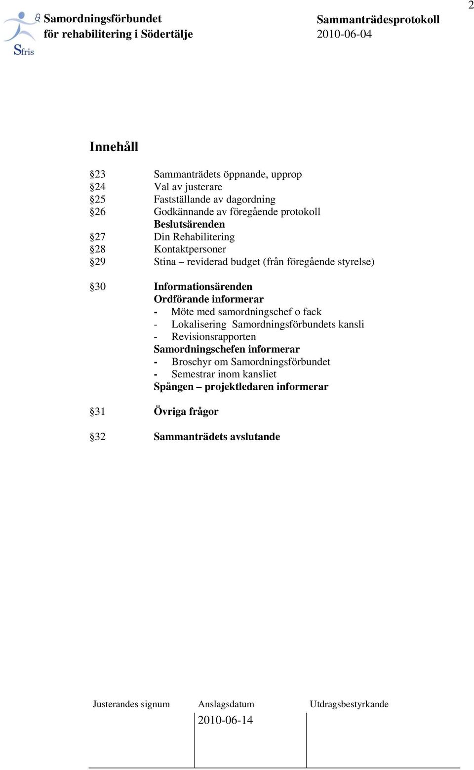 Ordförande informerar - Möte med samordningschef o fack - Lokalisering Samordningsförbundets kansli - Revisionsrapporten Samordningschefen