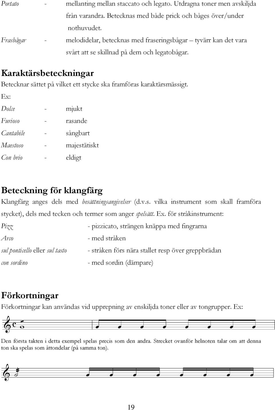 Karaktärsbeteckningar Betecknar sättet på vilket ett stycke ska framföras karaktärsmässigt.