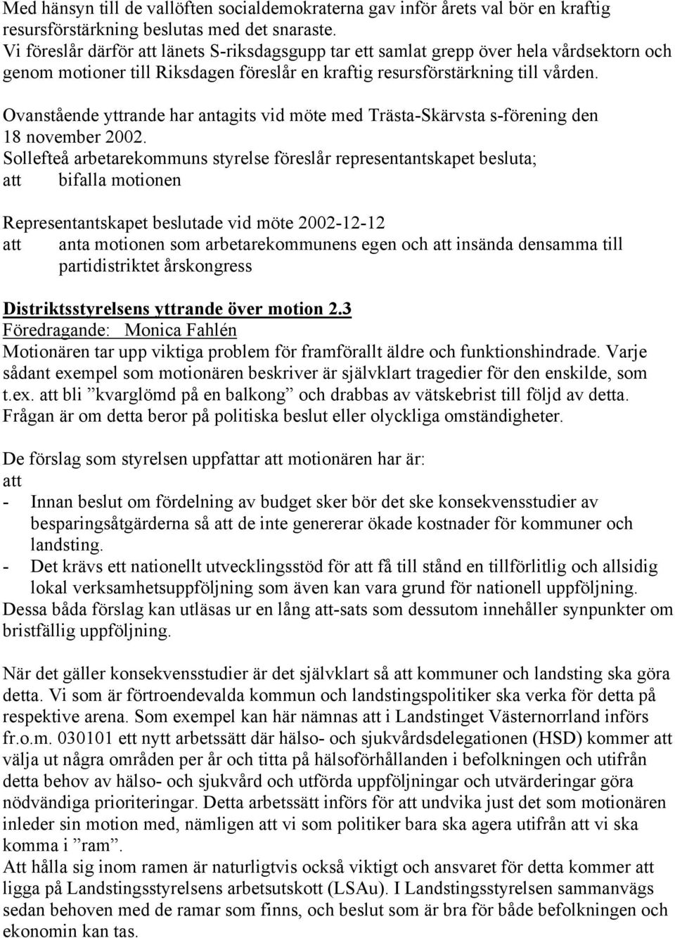 Ovanstående yttrande har antagits vid möte med Trästa-Skärvsta s-förening den 18 november 2002.