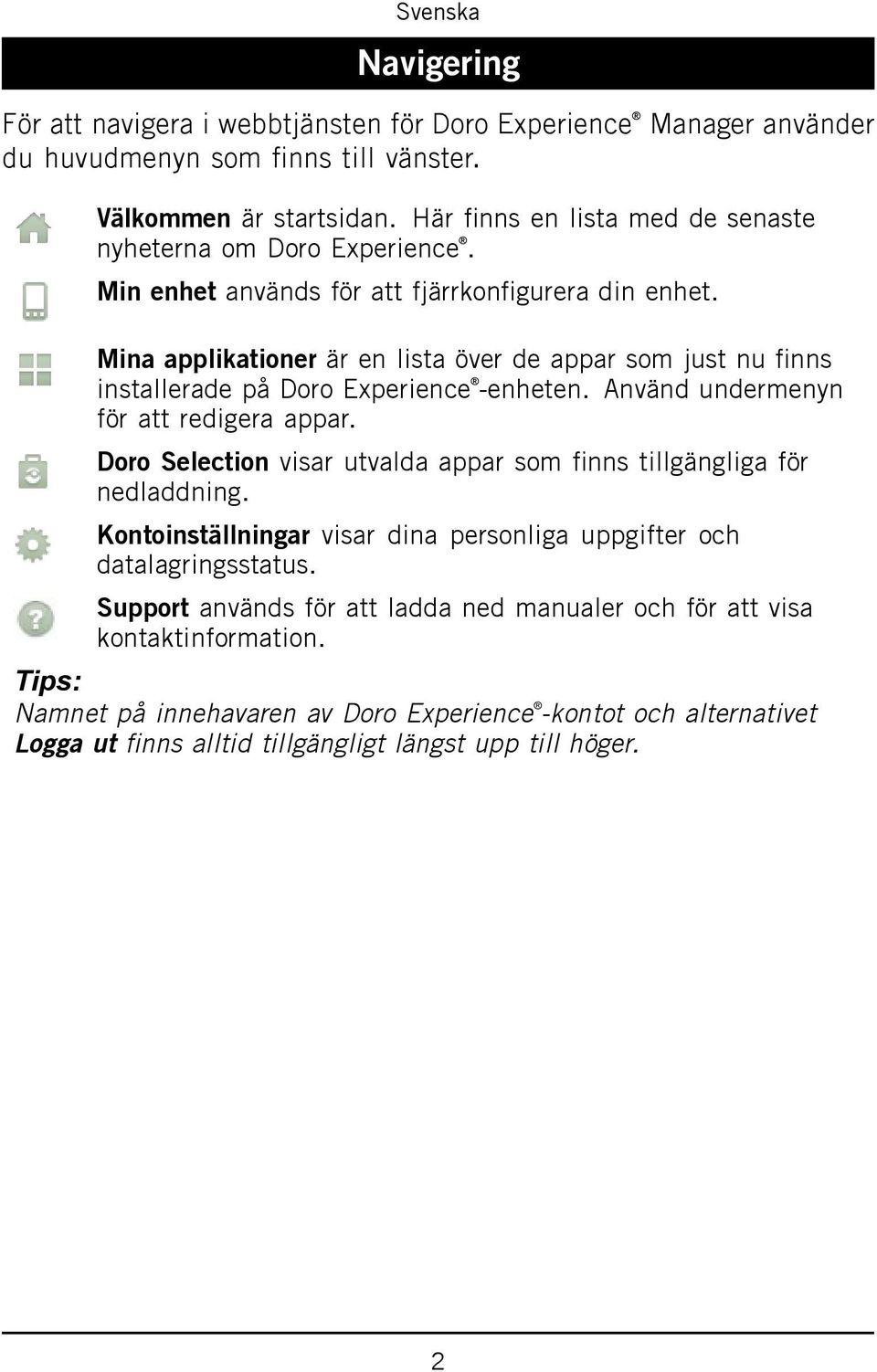 Mina applikationer är en lista över de appar som just nu finns installerade på Doro Experience -enheten. Använd undermenyn för att redigera appar.