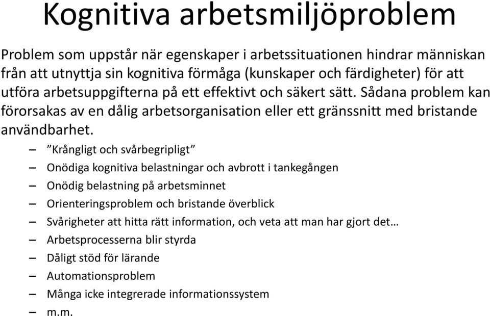 Krångligt och svårbegripligt Onödiga kognitiva belastningar och avbrott i tankegången Onödig belastning på arbetsminnet Orienteringsproblem och bristande överblick Svårigheter