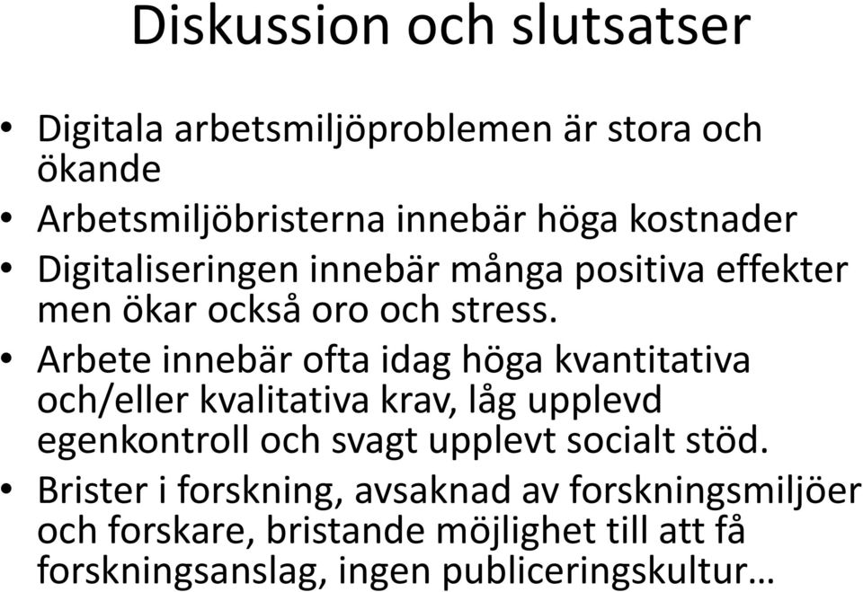 Arbete innebär ofta idag höga kvantitativa och/eller kvalitativa krav, låg upplevd egenkontroll och svagt upplevt