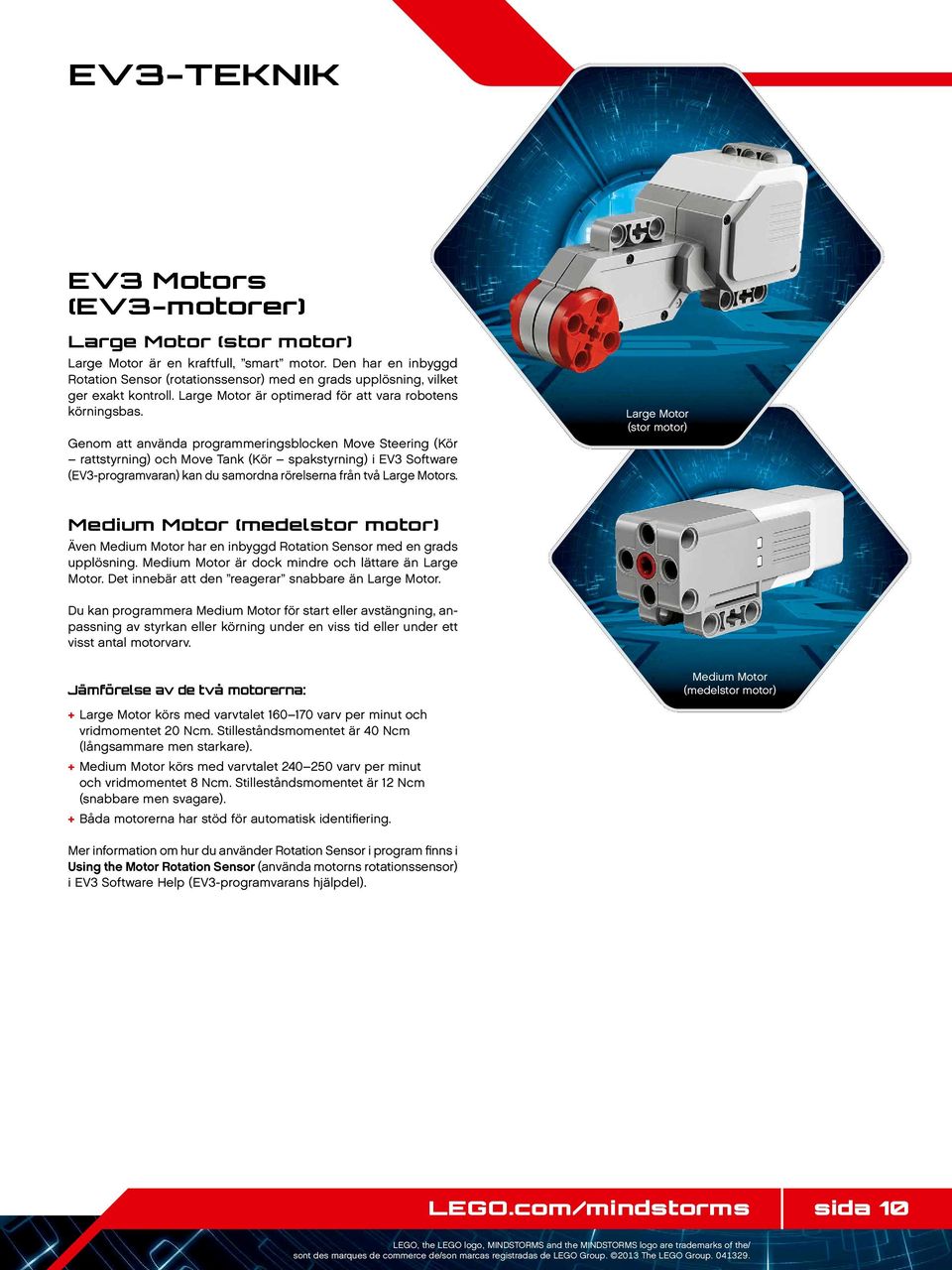 Genom att använda programmeringsblocken Move Steering (Kör rattstyrning) och Move Tank (Kör spakstyrning) i EV3 Software (EV3-programvaran) kan du samordna rörelserna från två Large Motors.