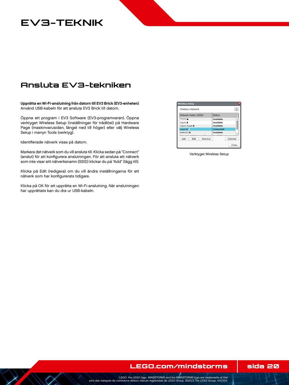 Öppna verktyget WIreless Setup (inställningar för trådlöst) på Hardware Page (maskinvarusidan, längst ned till höger) eller välj Wireless Setup i menyn Tools (verktyg).