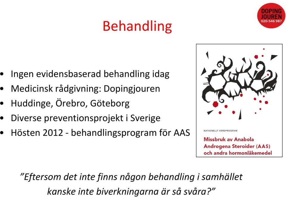 Sverige Hösten 2012 - behandlingsprogram för AAS Eftersom det inte
