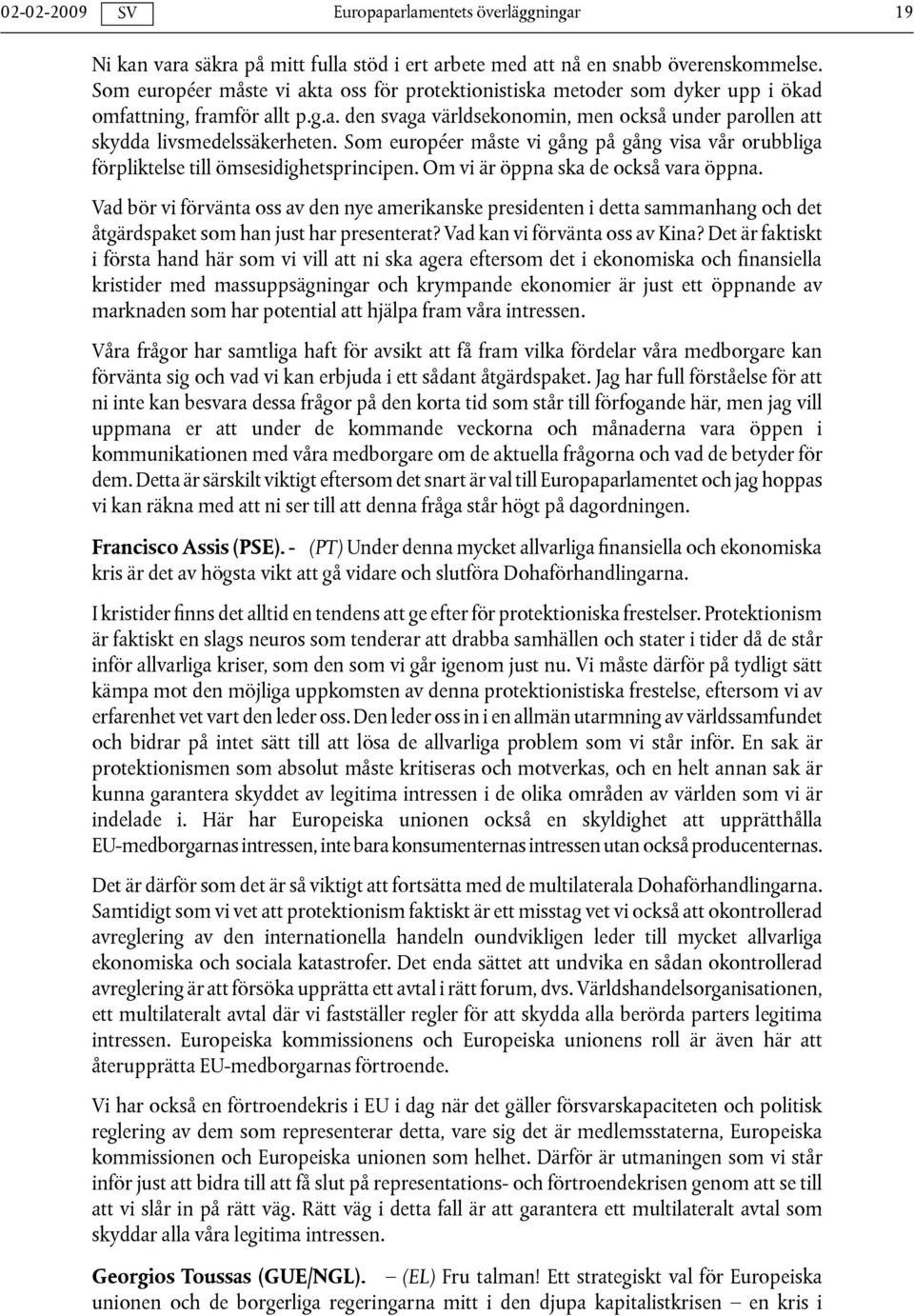 Om vi är öppna ska de också vara öppna. Vad bör vi förvänta oss av den nye amerikanske presidenten i detta sammanhang och det åtgärdspaket som han just har presenterat?