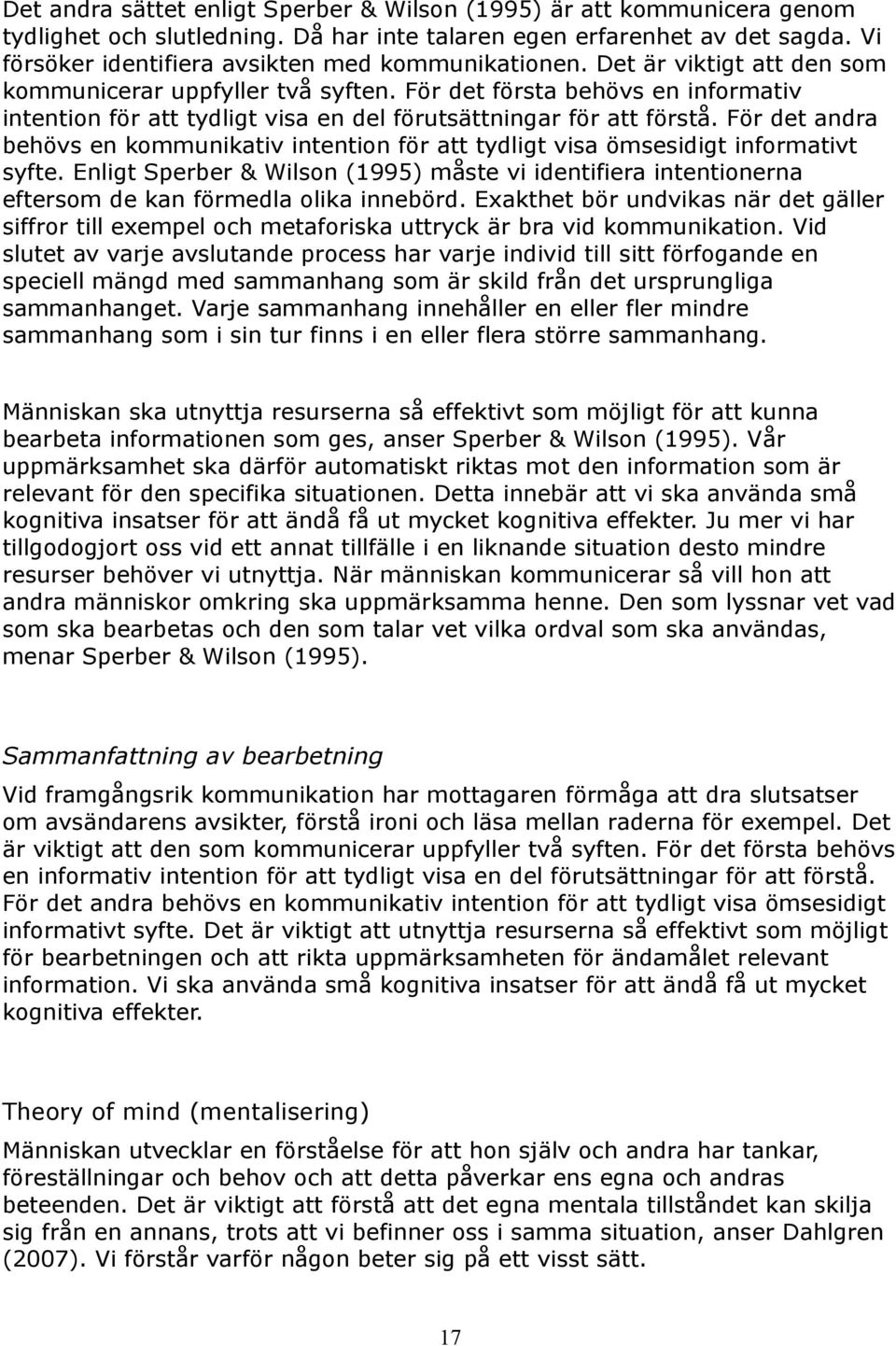 För det första behövs en informativ intention för att tydligt visa en del förutsättningar för att förstå.