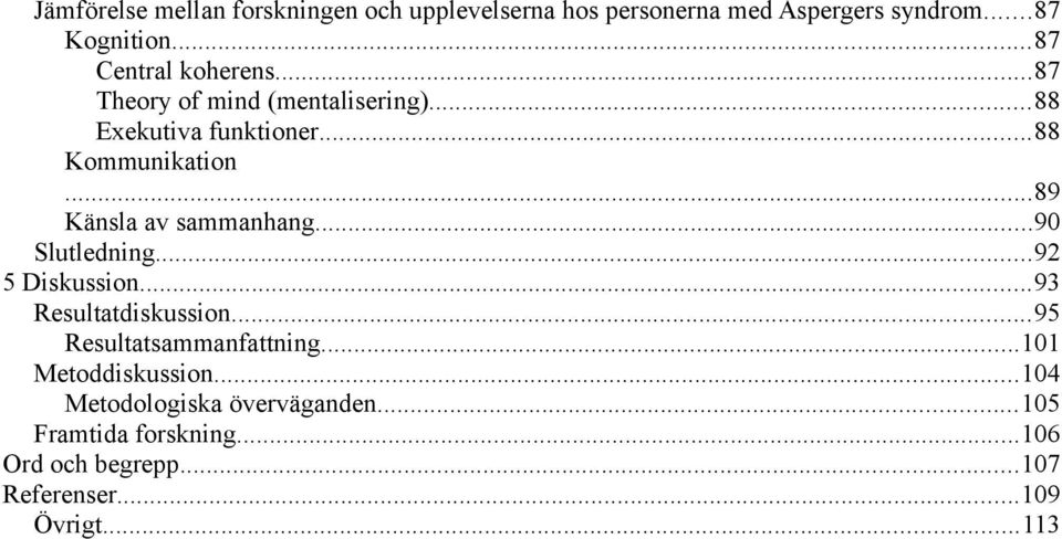 ..89 Känsla av sammanhang...90 Slutledning...92 5 Diskussion...93 Resultatdiskussion...95 Resultatsammanfattning.