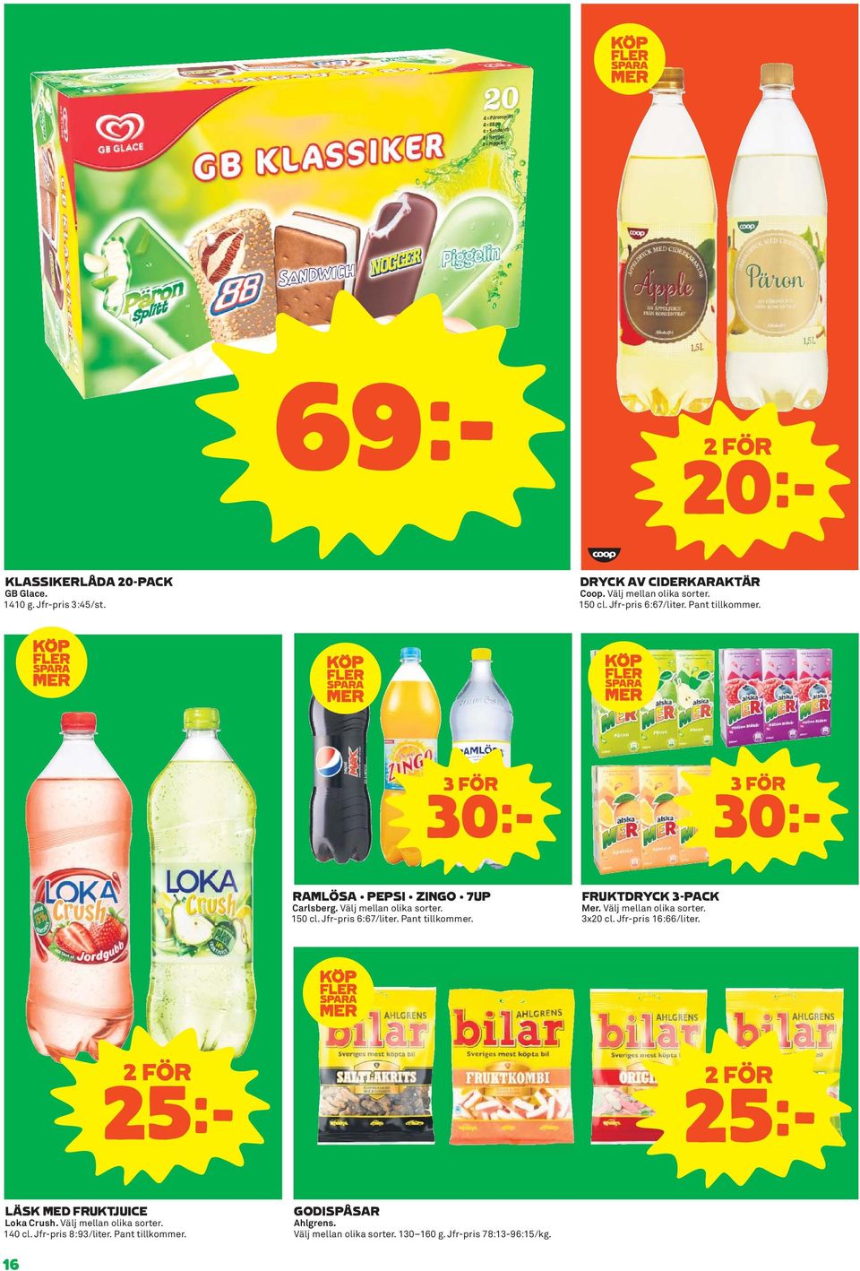 Jfr-pris 6:67/liter. Pant tillkommer. FRUKTDRYCK 3-PACK Mer. Välj mellan olika sorter. 3x20 cl. Jfr-pris 16:66/liter.