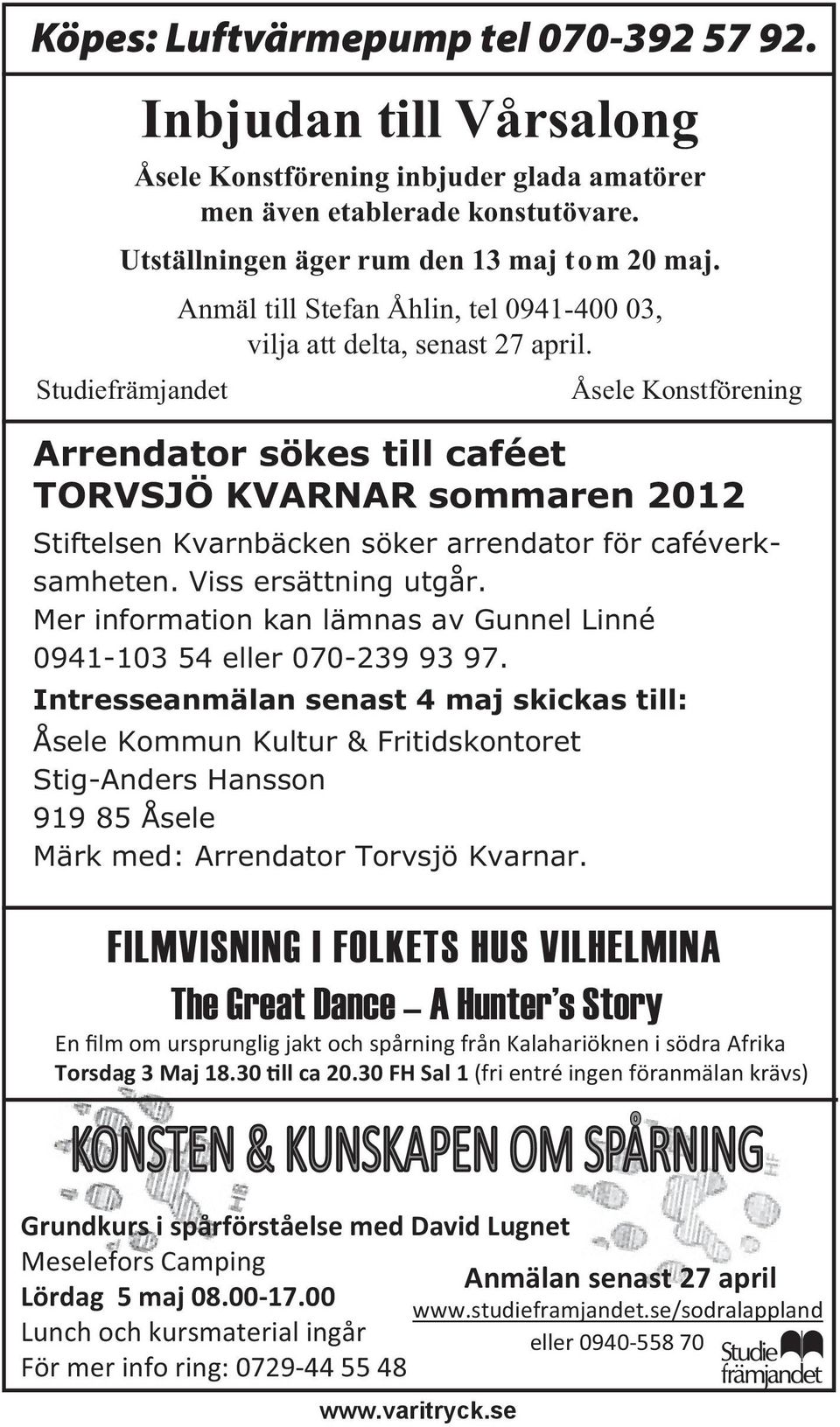 Åsele Konstförening Arrendator sökes till caféet TORVSJÖ KVARNAR sommaren 2012 Stiftelsen Kvarnbäcken söker arrendator för caféverksamheten. Viss ersättning utgår.