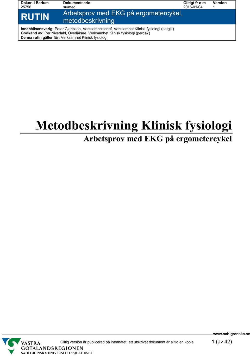 Verksamhetschef, Verksamhet Klinisk fysiologi (petgj1) Godkänd av: Per Nivedahl, Överläkare, Verksamhet Klinisk