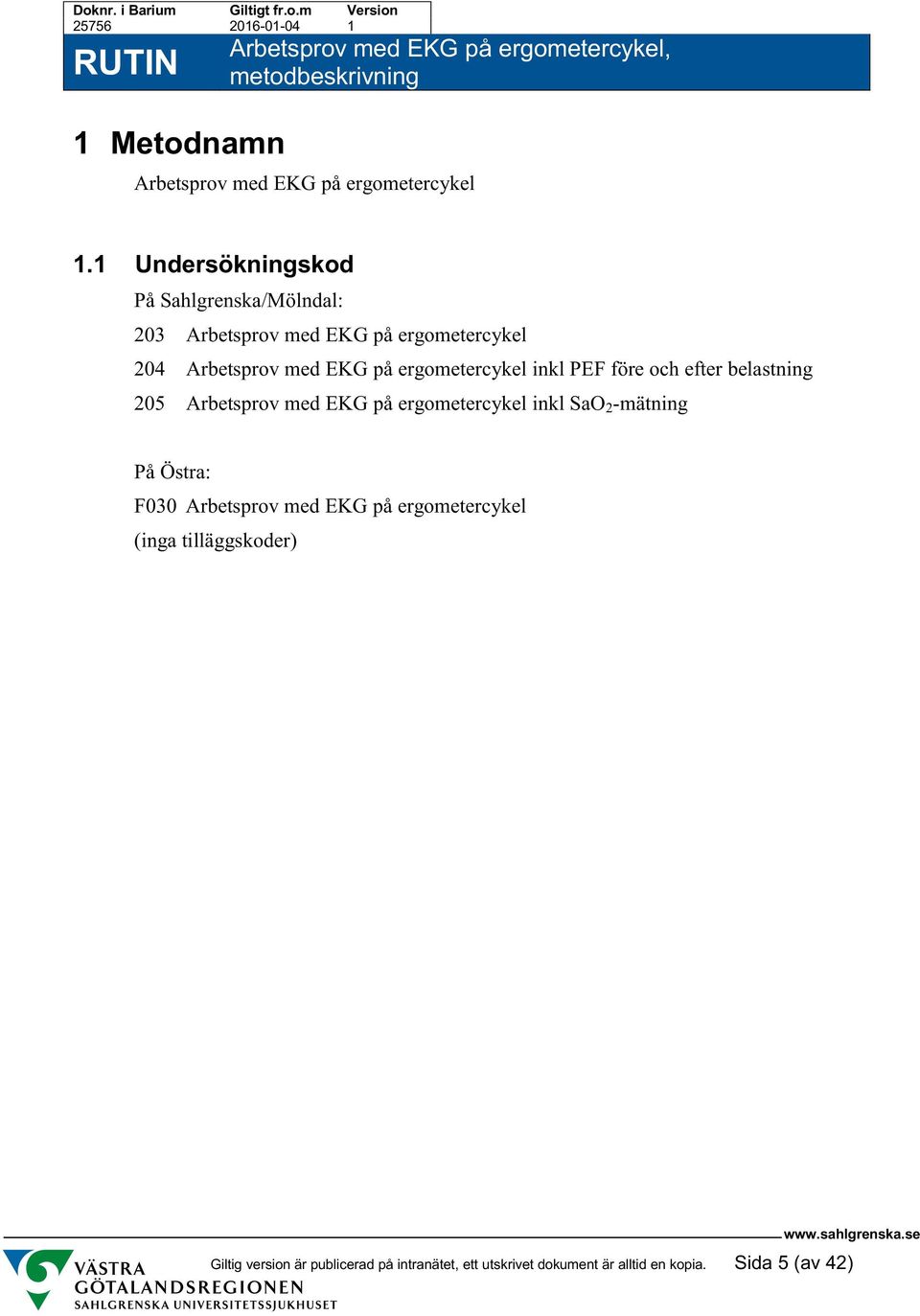 ergometercykel inkl PEF före och efter belastning 205 Arbetsprov med EKG på ergometercykel inkl SaO 2 -mätning