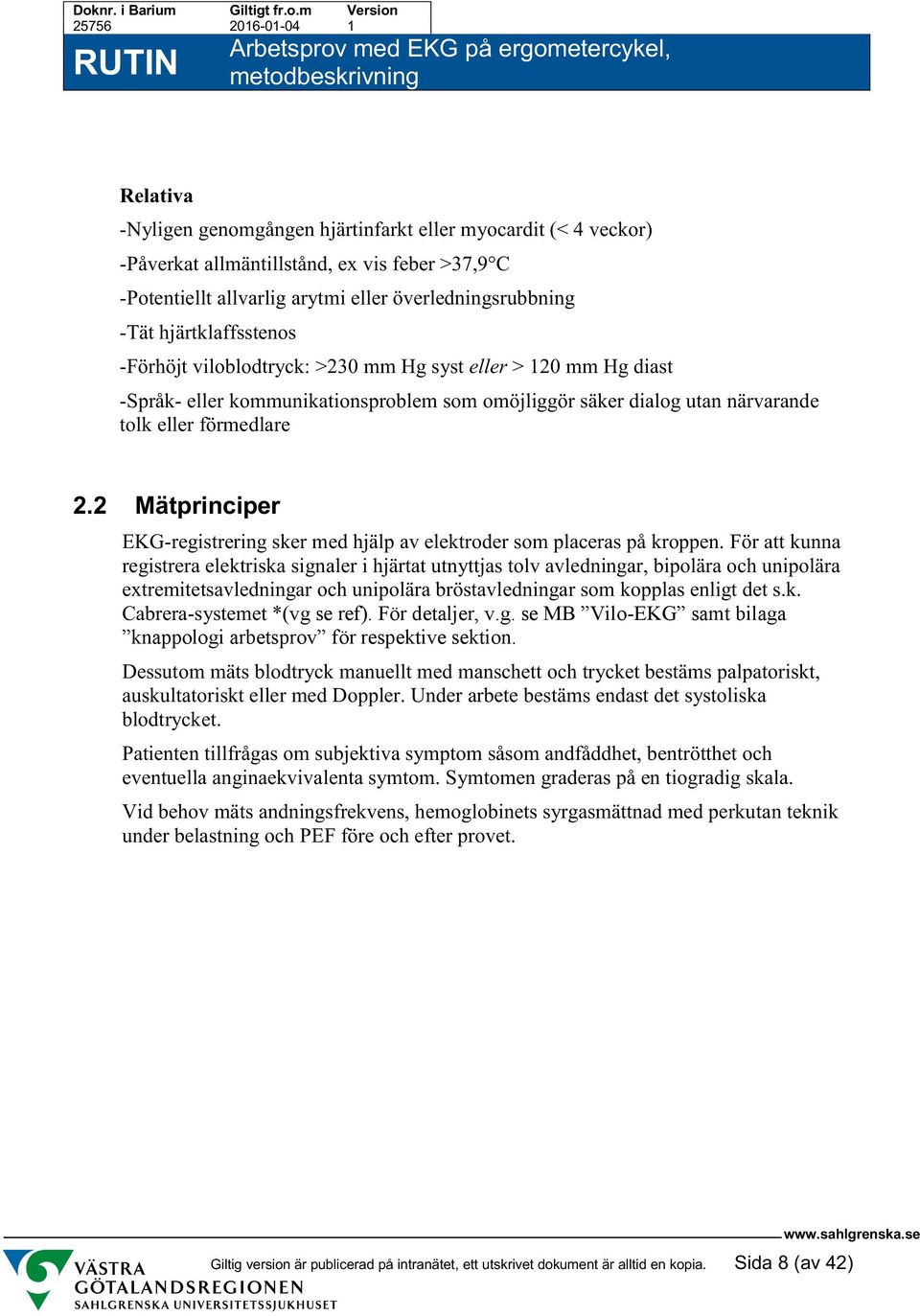 2 Mätprinciper EKG-registrering sker med hjälp av elektroder som placeras på kroppen.