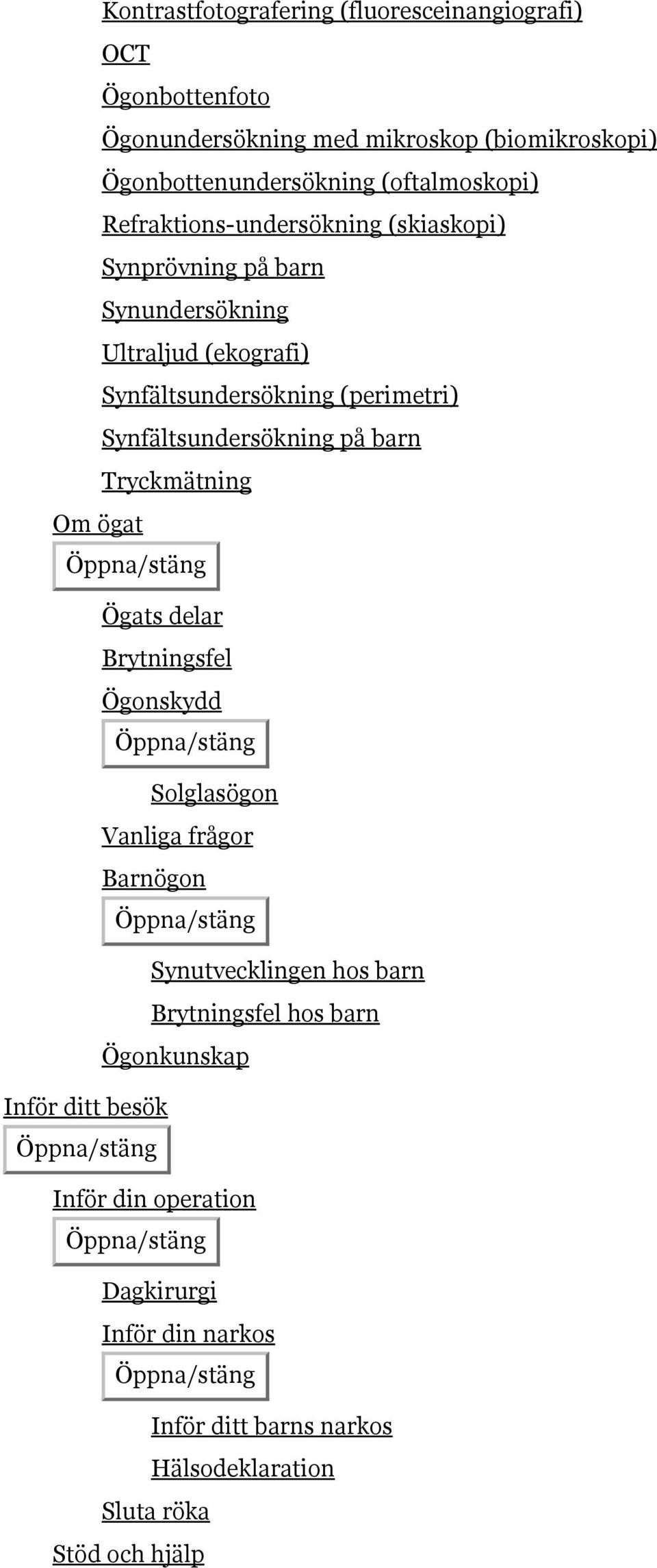 Synfältsundersökning på barn Tryckmätning Om ögat Ögats delar Brytningsfel Ögonskydd Solglasögon Vanliga frågor Barnögon Synutvecklingen hos barn