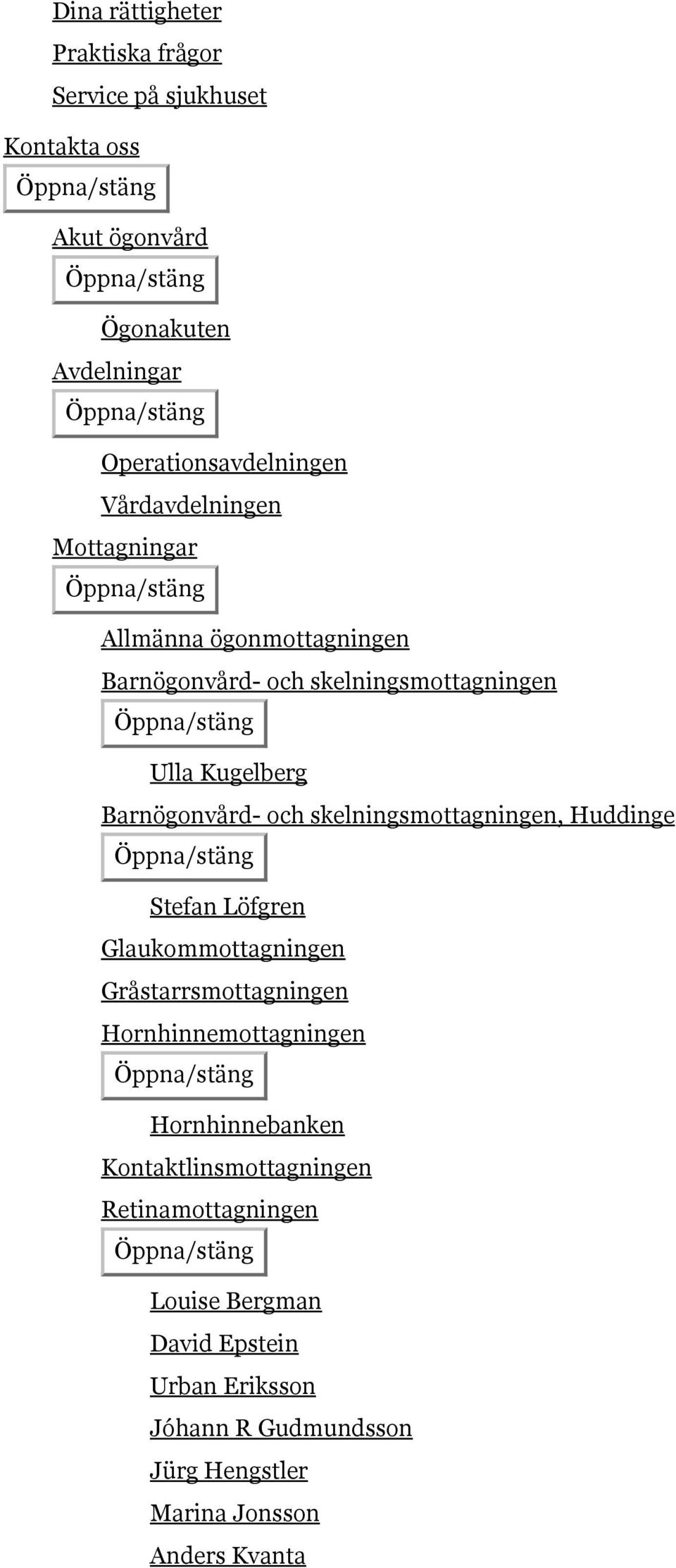 skelningsmottagningen, Huddinge Stefan Löfgren Glaukommottagningen Gråstarrsmottagningen Hornhinnemottagningen Hornhinnebanken