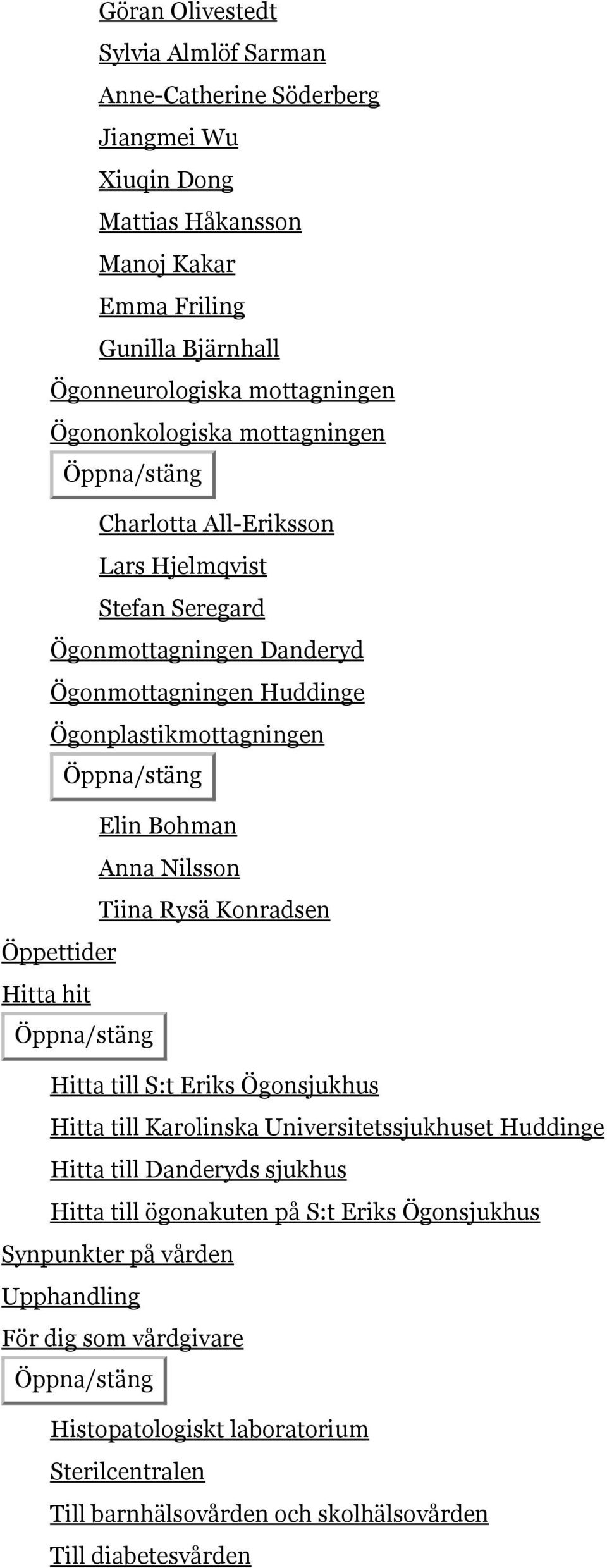 Nilsson Tiina Rysä Konradsen Öppettider Hitta hit Hitta till S:t Eriks Ögonsjukhus Hitta till Karolinska Universitetssjukhuset Huddinge Hitta till Danderyds sjukhus Hitta till