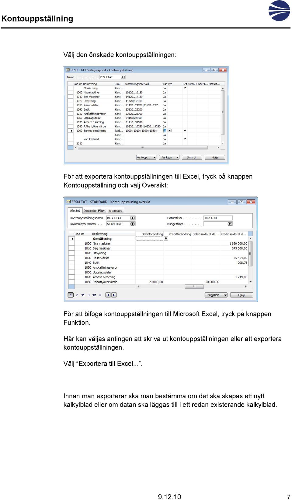 Här kan väljas antingen att skriva ut kontouppställningen eller att exportera kontouppställningen. Välj Exportera till Excel.