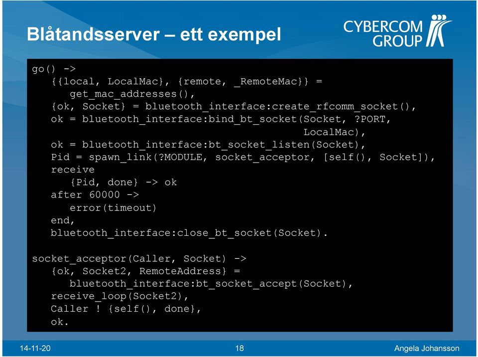 port, LocalMac), ok = bluetooth_interface:bt_socket_listen(socket), Pid = spawn_link(?