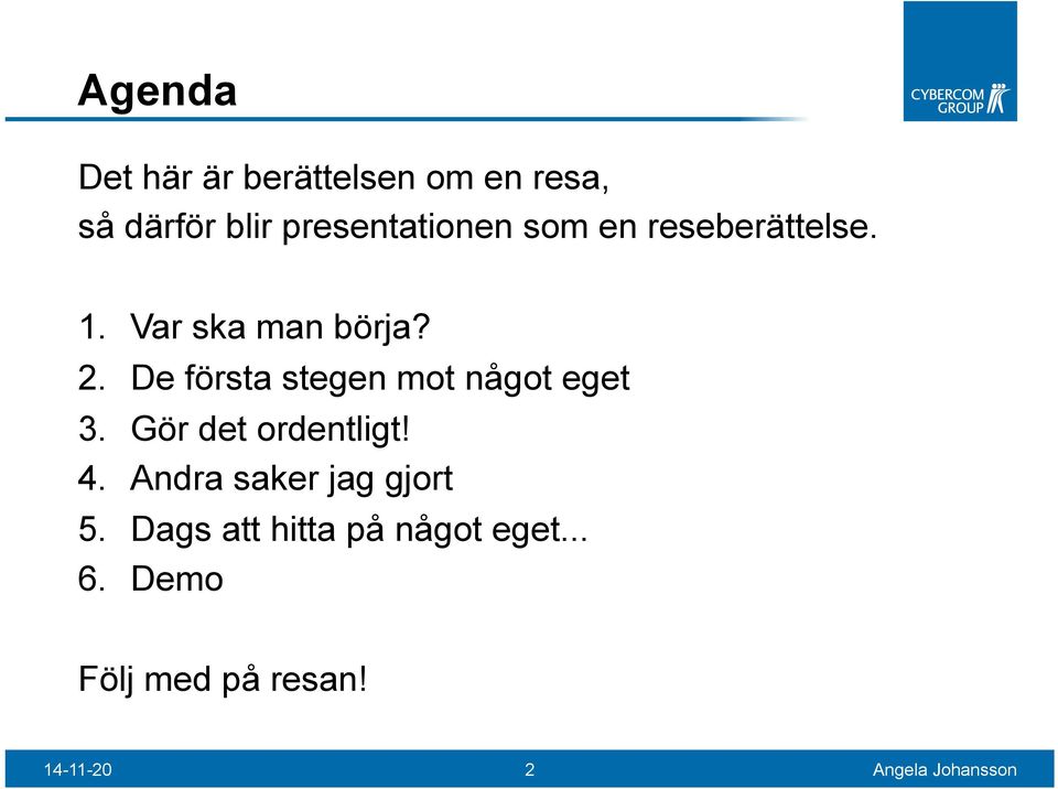 De första stegen mot något eget 3. Gör det ordentligt! 4.