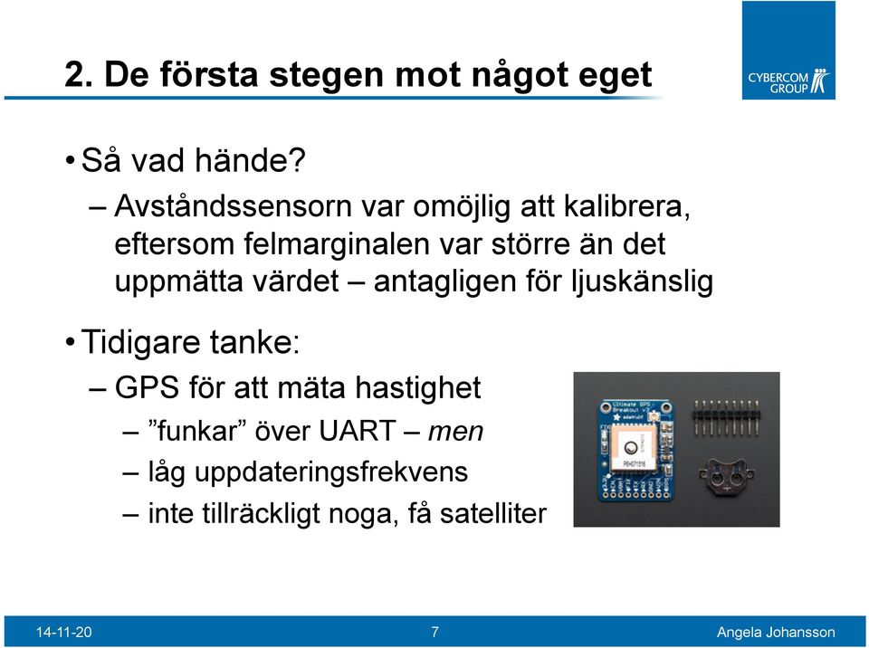 än det uppmätta värdet antagligen för ljuskänslig Tidigare tanke: GPS för att