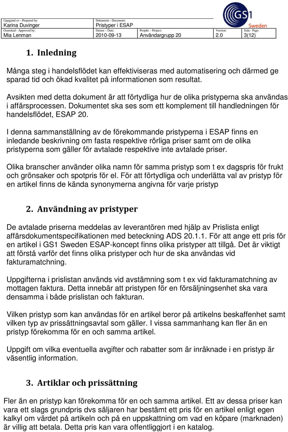 I denna sammanställning av de förekommande pristyperna i ESAP finns en inledande beskrivning om fasta respektive rörliga priser samt om de olika pristyperna som gäller för avtalade respektive inte