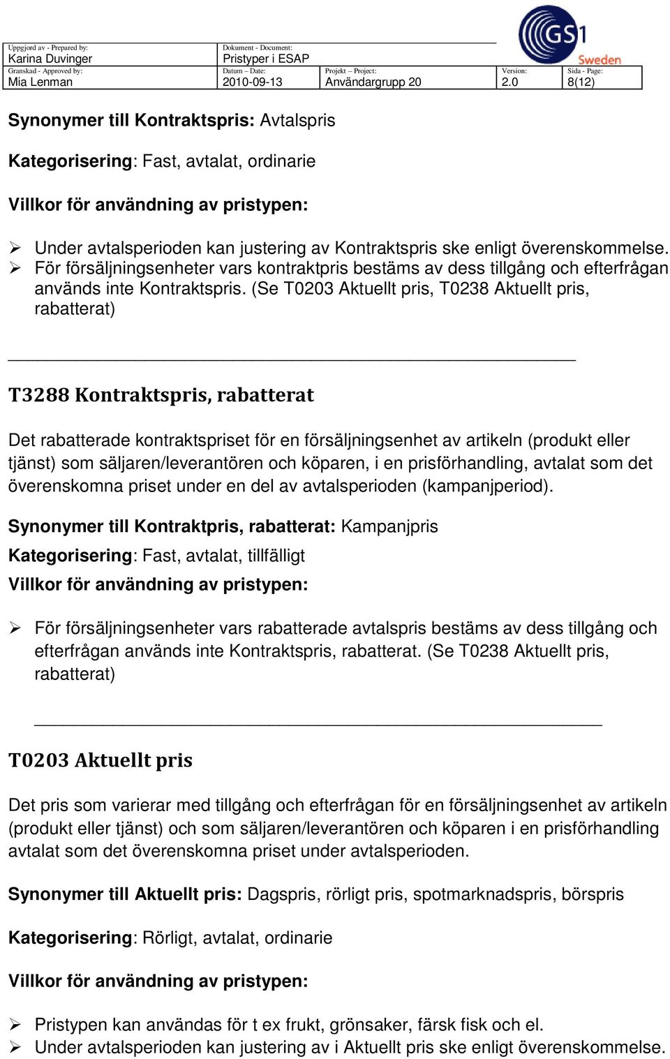 överenskommelse. För försäljningsenheter vars kontraktpris bestäms av dess tillgång och efterfrågan används inte Kontraktspris.