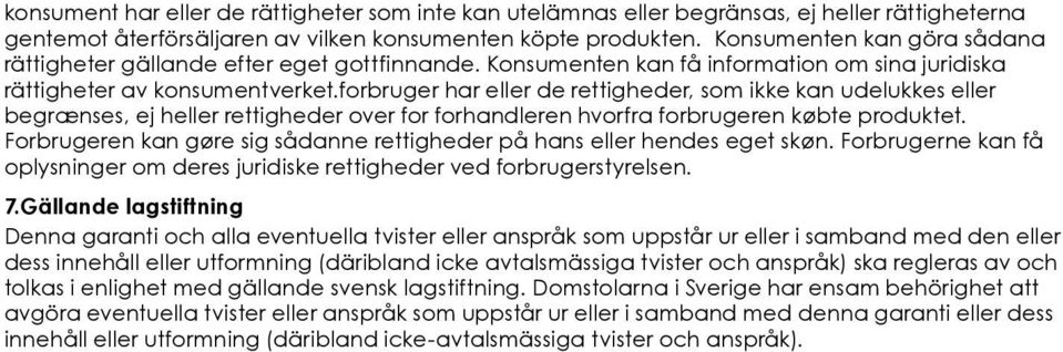 forbruger har eller de rettigheder, som ikke kan udelukkes eller begrænses, ej heller rettigheder over for forhandleren hvorfra forbrugeren købte produktet.