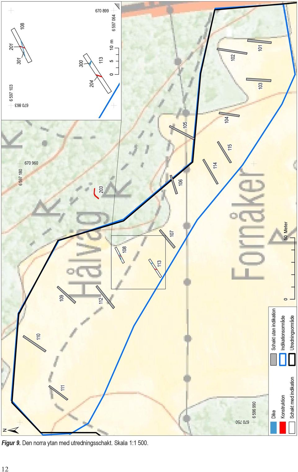 indikation Indikationsområde Utredningsområde 0 50 Meter 6 597 103 204 301 201 300