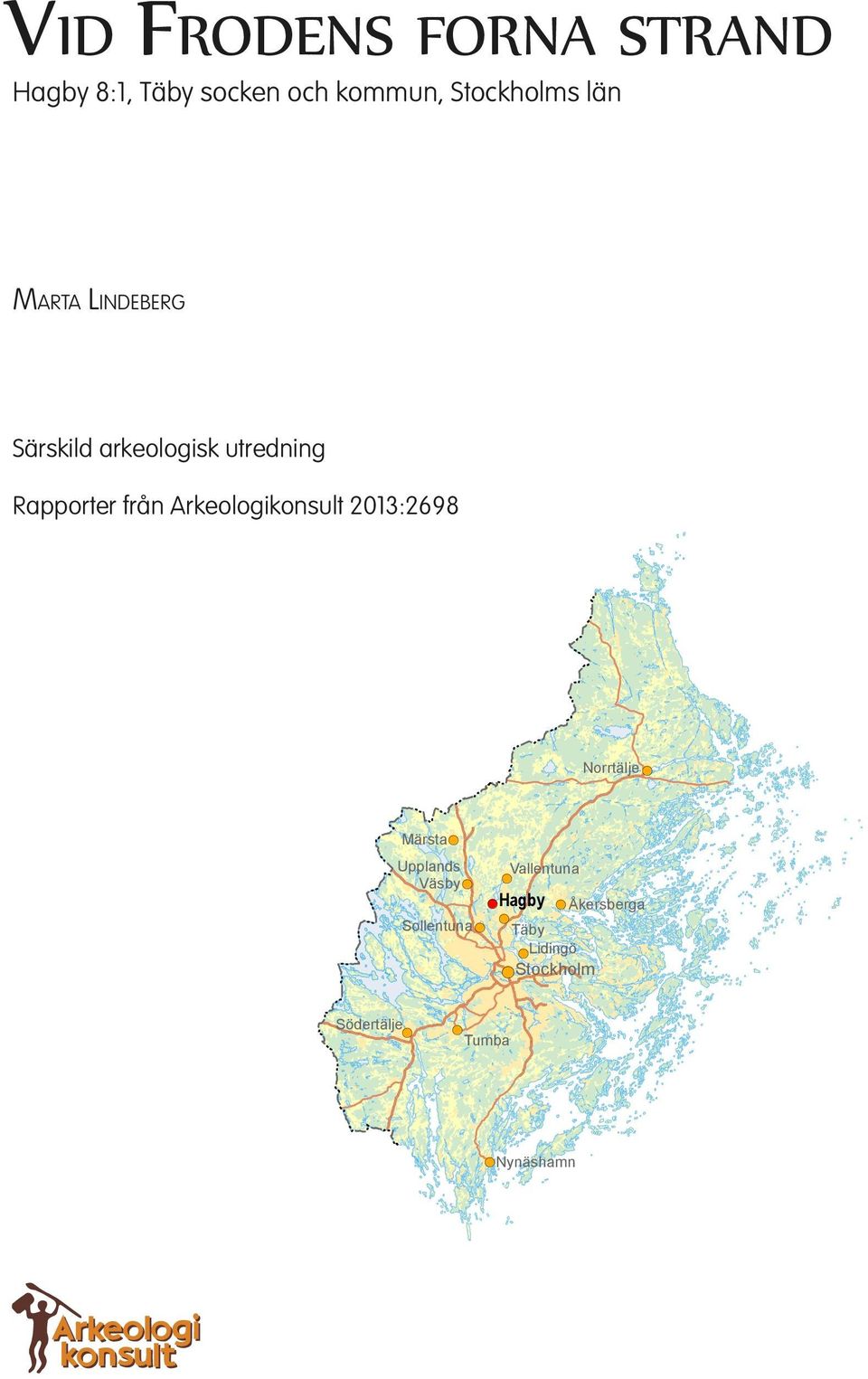 Arkeologikonsult 2013:2698 Norrtälje ( Märsta ( Upplands Väsby ( Sollentuna (