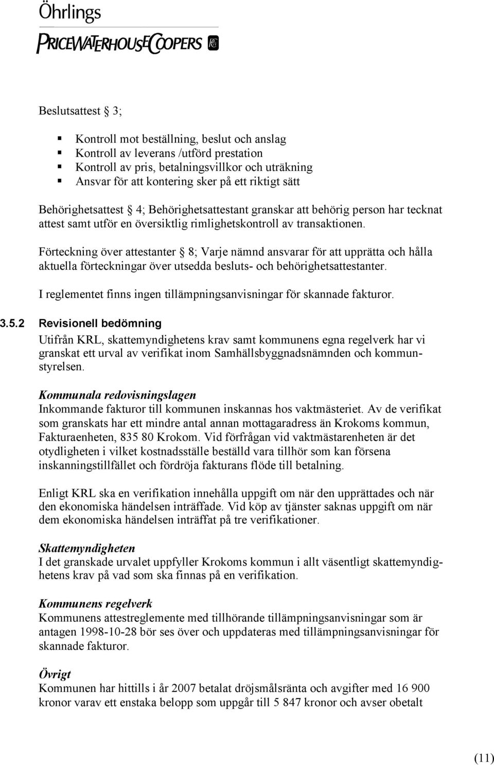 Förteckning över attestanter 8; Varje nämnd ansvarar för att upprätta och hålla aktuella förteckningar över utsedda besluts- och behörighetsattestanter.