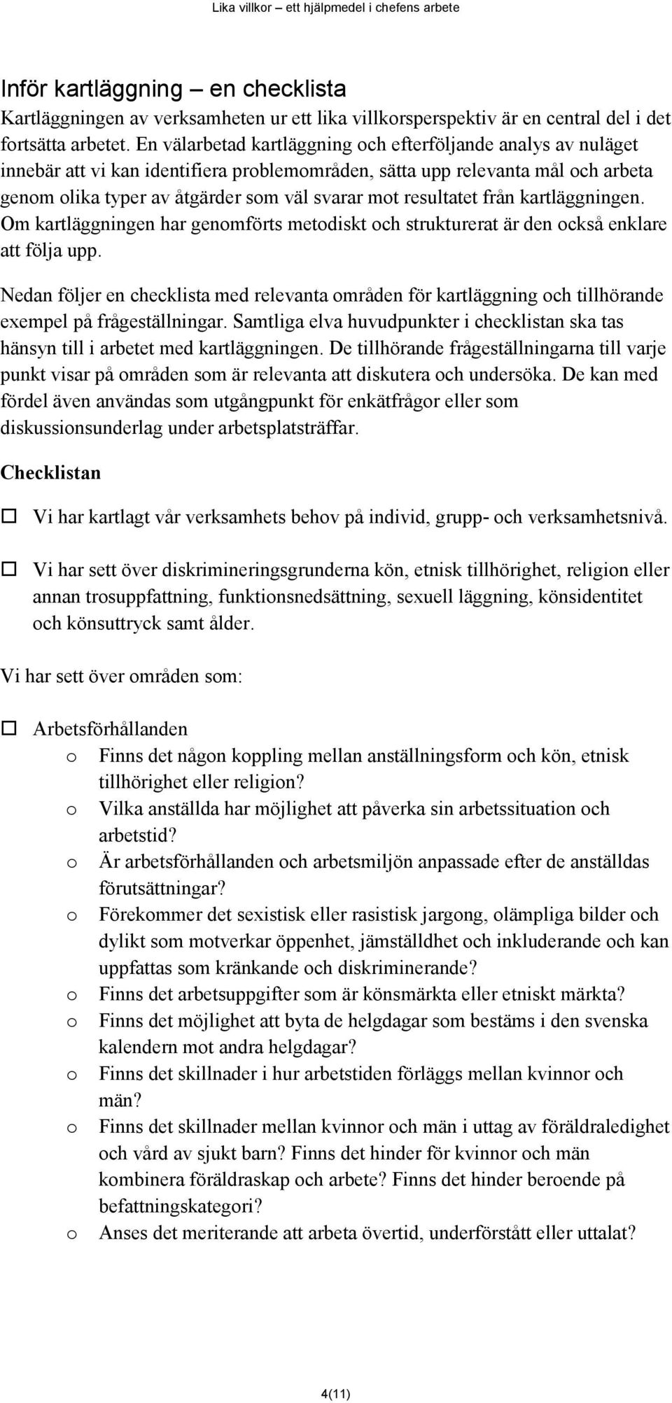 från kartläggningen. Om kartläggningen har genmförts metdiskt ch strukturerat är den ckså enklare att följa upp.