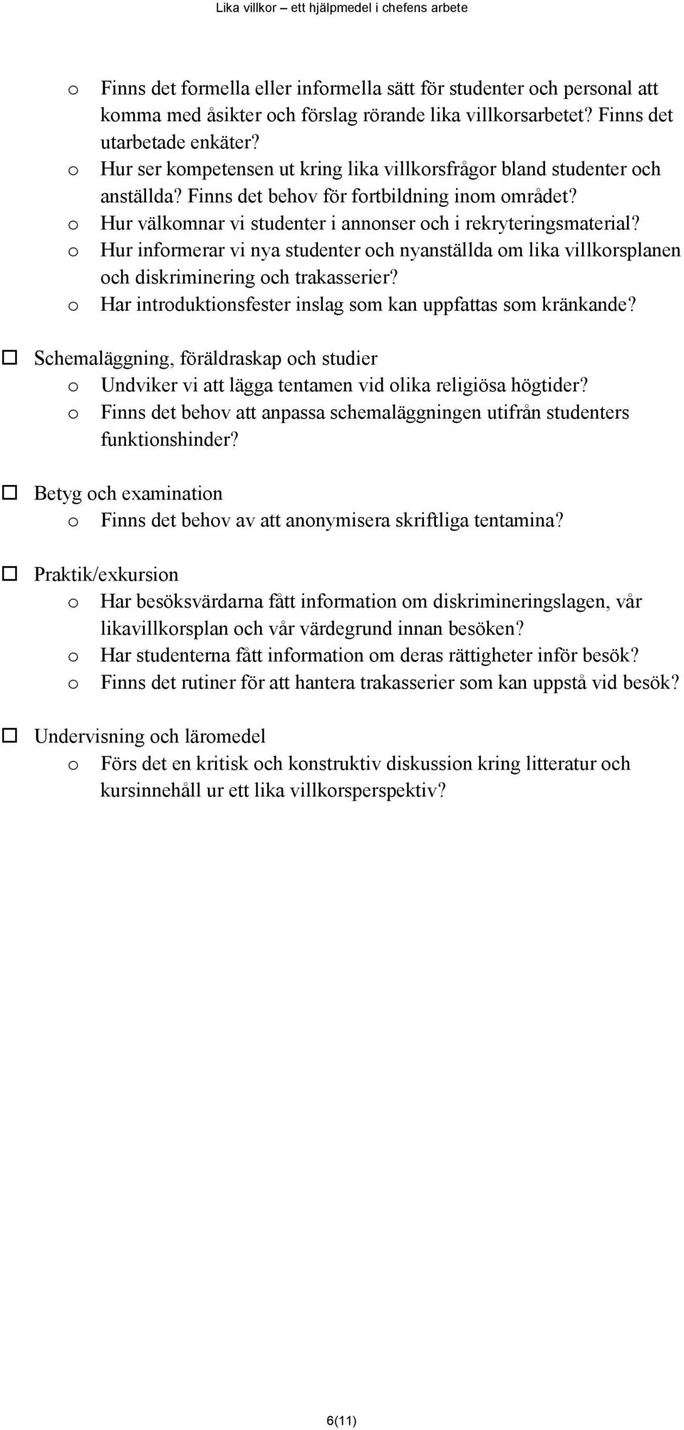 Hur infrmerar vi nya studenter ch nyanställda m lika villkrsplanen ch diskriminering ch trakasserier? Har intrduktinsfester inslag sm kan uppfattas sm kränkande?