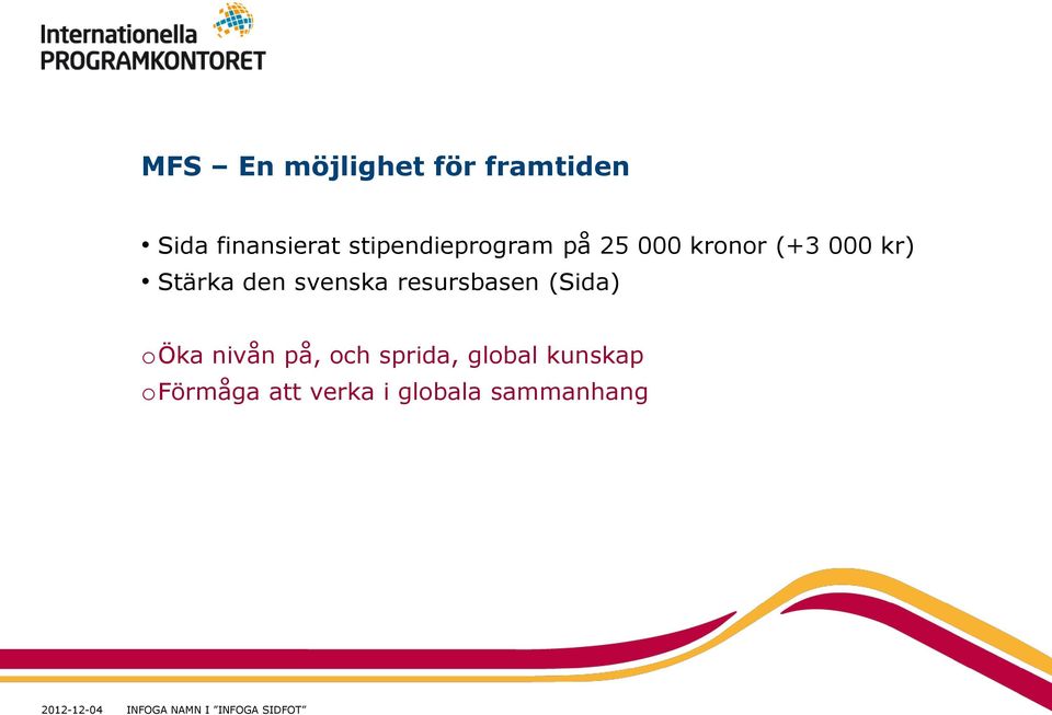 svenska resursbasen (Sida) oöka nivån på, och sprida, global