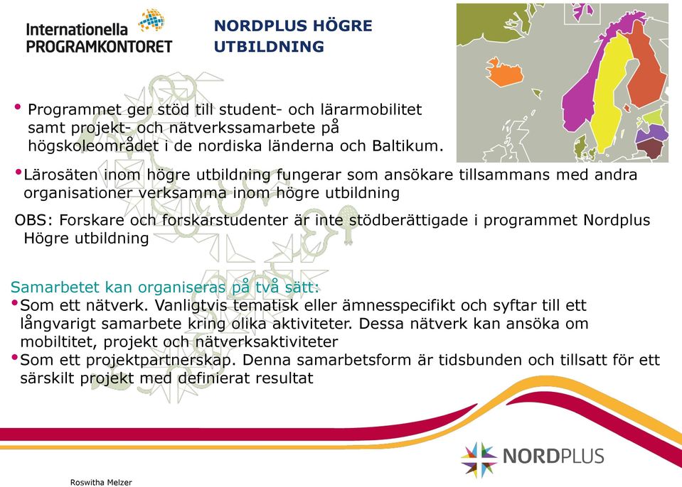 programmet Nordplus Högre utbildning Samarbetet kan organiseras på två sätt: Som ett nätverk.