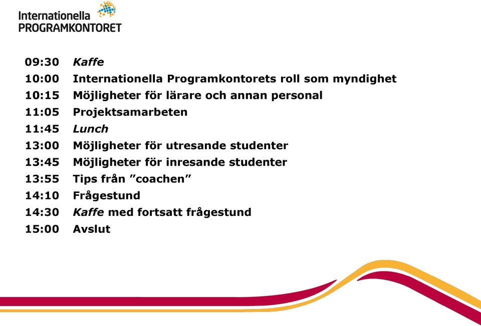 13:00 Möjligheter för utresande studenter 13:45 Möjligheter för inresande