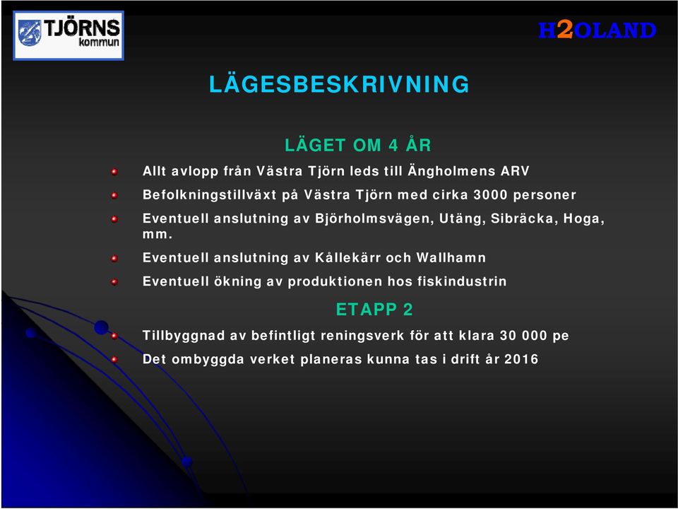 Eventuell anslutning av Kållekärr och Wallhamn Eventuell ökning av produktionen hos fiskindustrin ETAPP 2