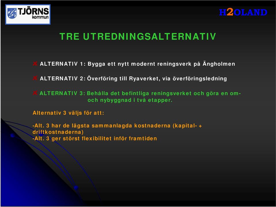 reningsverket och göra en omoch nybyggnad i två etapper. Alternativ 3 väljs för att: -Alt.