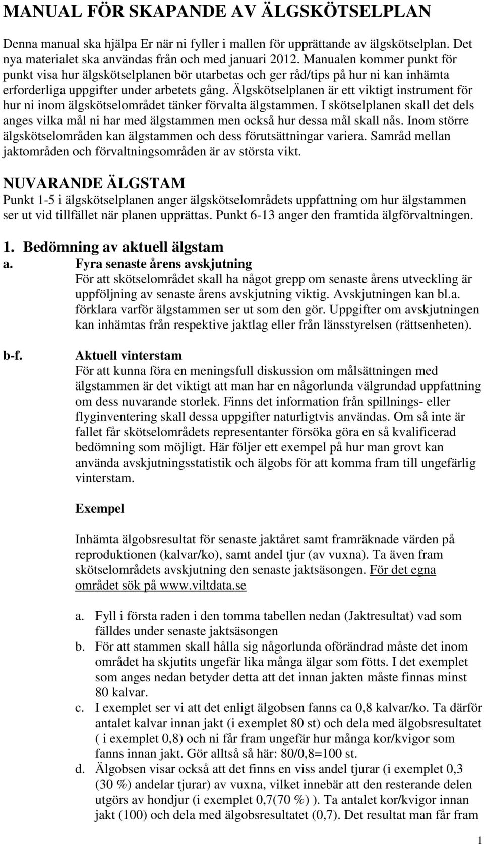 Älgskötselplanen är ett viktigt instrument för hur ni inom älgskötselområdet tänker förvalta älgstammen.