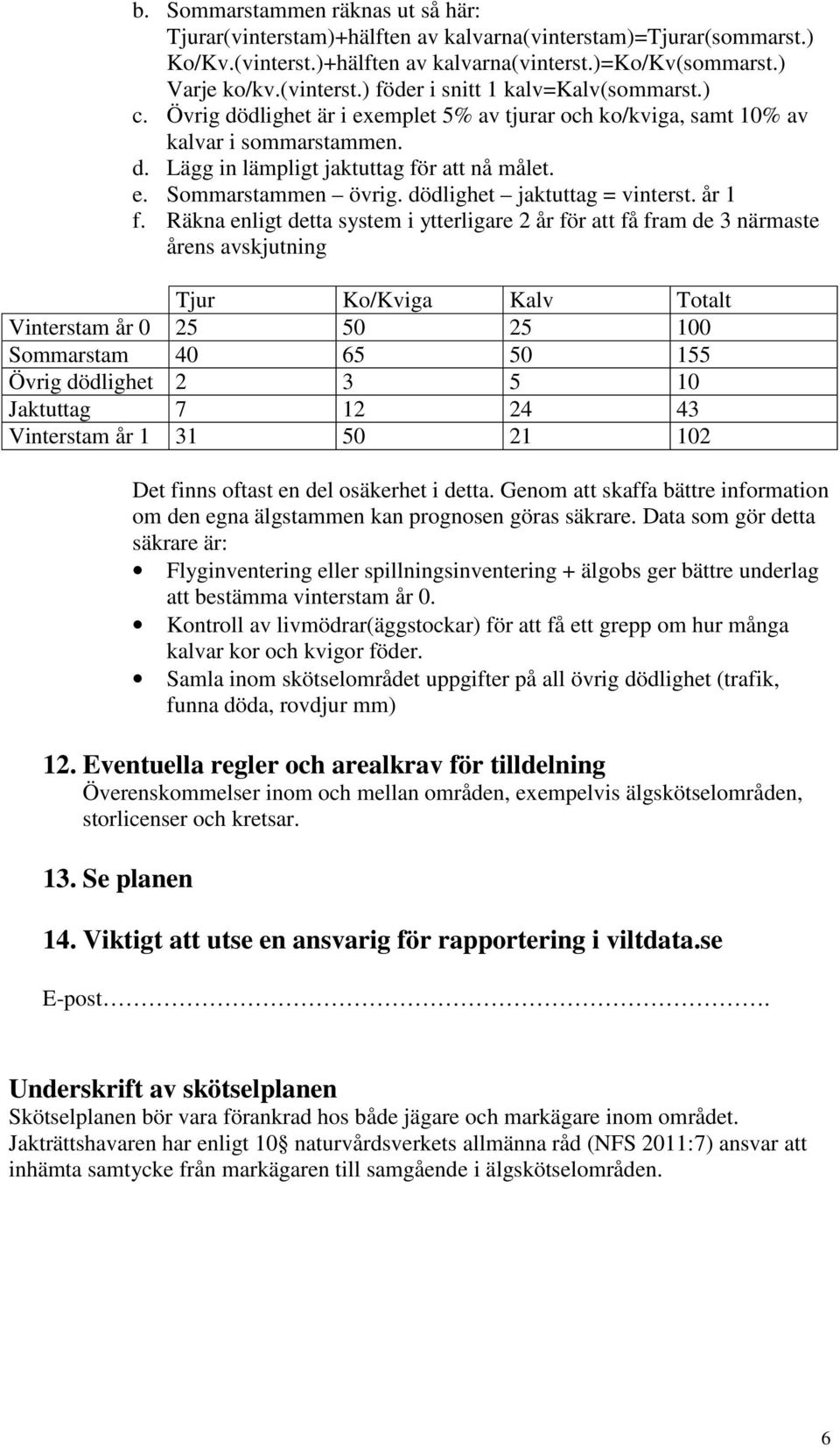 dödlighet jaktuttag = vinterst. år 1 f.