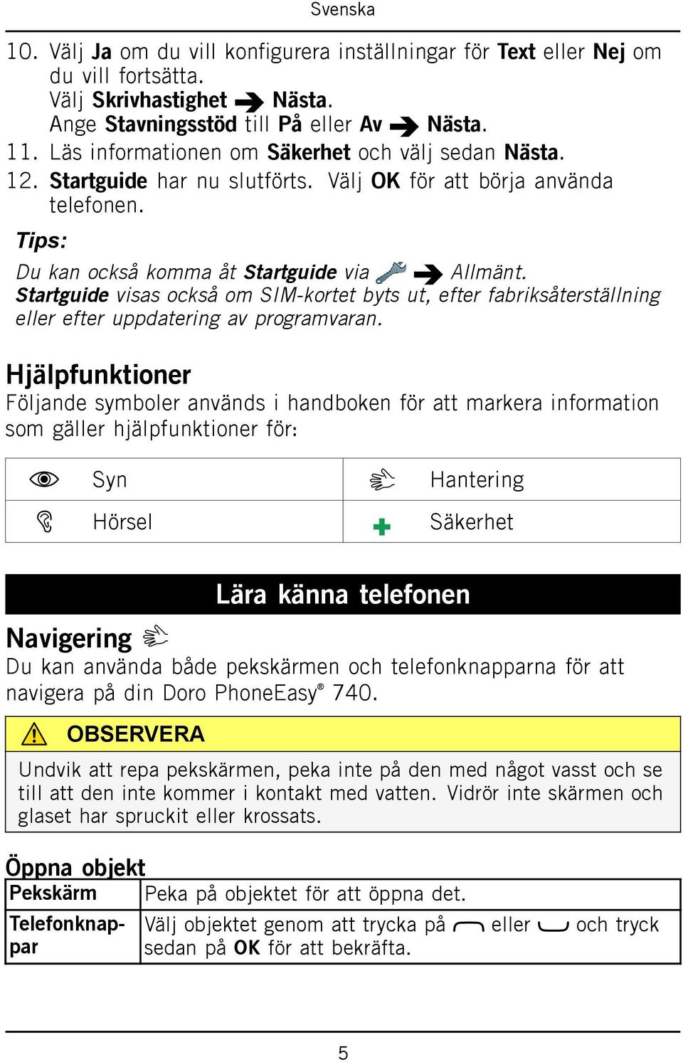 Startguide visas också om SIM-kortet byts ut, efter fabriksåterställning eller efter uppdatering av programvaran.