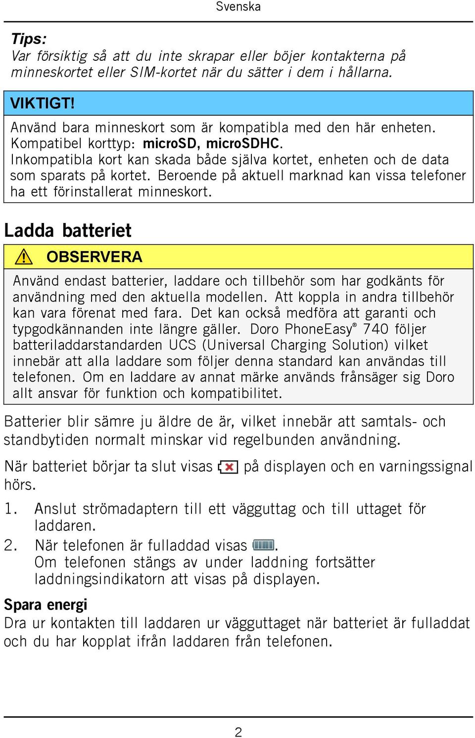 Beroende på aktuell marknad kan vissa telefoner ha ett förinstallerat minneskort.