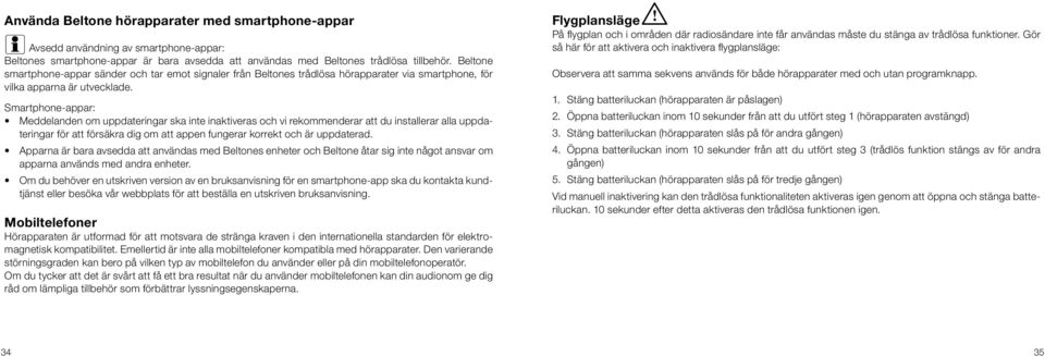 Smartphone-appar: Meddelanden om uppdateringar ska inte inaktiveras och vi rekommenderar att du installerar alla uppdateringar för att försäkra dig om att appen fungerar korrekt och är uppdaterad.