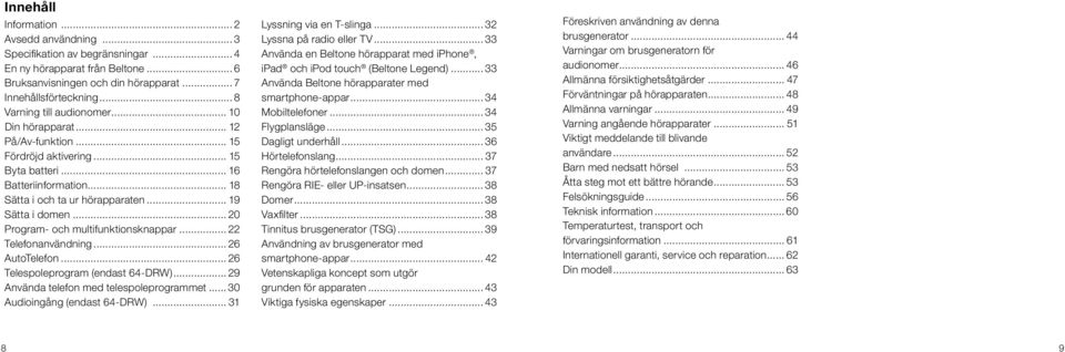 .. 20 Program- och multifunktionsknappar... 22 Telefonanvändning... 26 AutoTelefon... 26 Telespoleprogram (endast 64-DRW)... 29 Använda telefon med telespoleprogrammet... 30 Audioingång (endast 64-DRW).