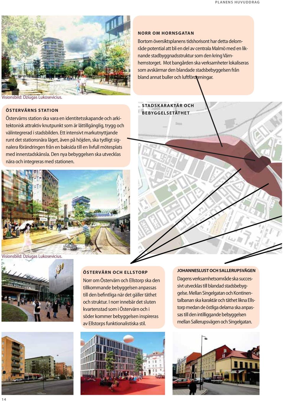 ÖSTERVÄRNS STATION Östervärns station ska vara en identitetsskapande och arkitektonisk attraktiv knutpunkt som är lättillgänglig, trygg och välintegrerad i stadsbilden.