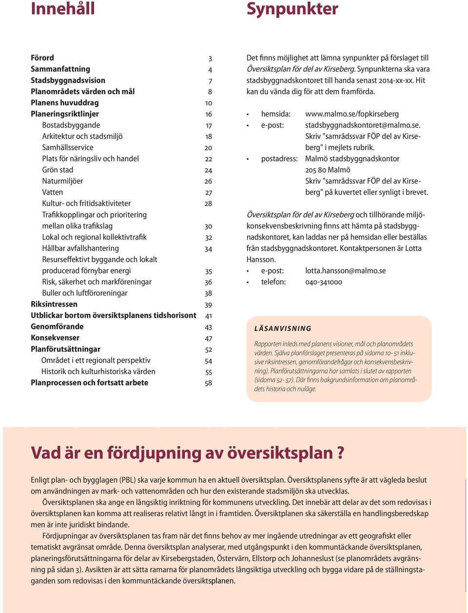 regional kollektivtrafik 32 Hållbar avfallshantering 34 Resurseffektivt byggande och lokalt producerad förnybar energi 35 Risk, säkerhet och markföreningar 36 Buller och luftföroreningar 38