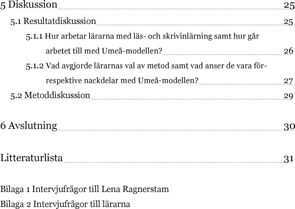 1 Hur arbetar lärarna med läs- och skrivinlärning samt hur går arbetet till med Umeå-modellen?