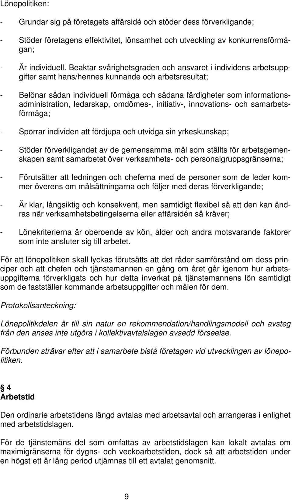 informationsadministration, ledarskap, omdömes-, initiativ-, innovations- och samarbetsförmåga; - Sporrar individen att fördjupa och utvidga sin yrkeskunskap; - Stöder förverkligandet av de